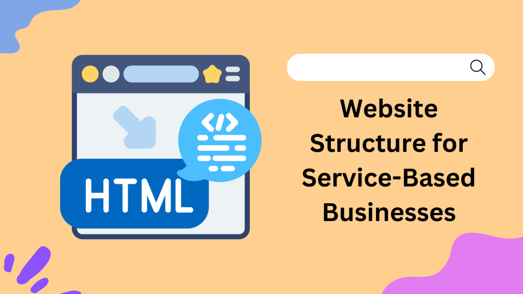 Best Website Structure for Service-Based Businesses: A Complete Guide